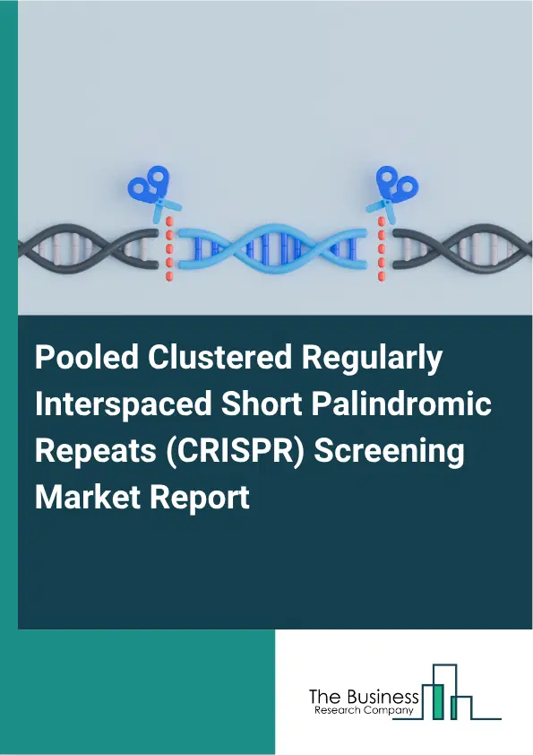 Pooled Clustered Regularly Interspaced Short Palindromic Repeats (CRISPR) Screening Market Report 2026 Pooled Clustered Regularly Interspaced Short Palindromic Repeats (CRISPR) Screening Market Report 2026