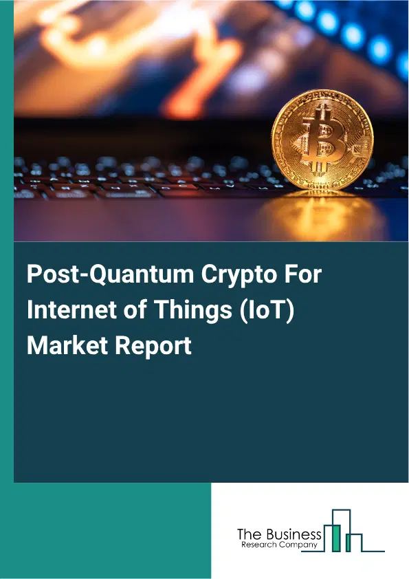 Post‑Quantum Crypto For Internet of Things (IoT) Market Report 2026 Post‑Quantum Crypto For Internet of Things (IoT) Market Report 2026