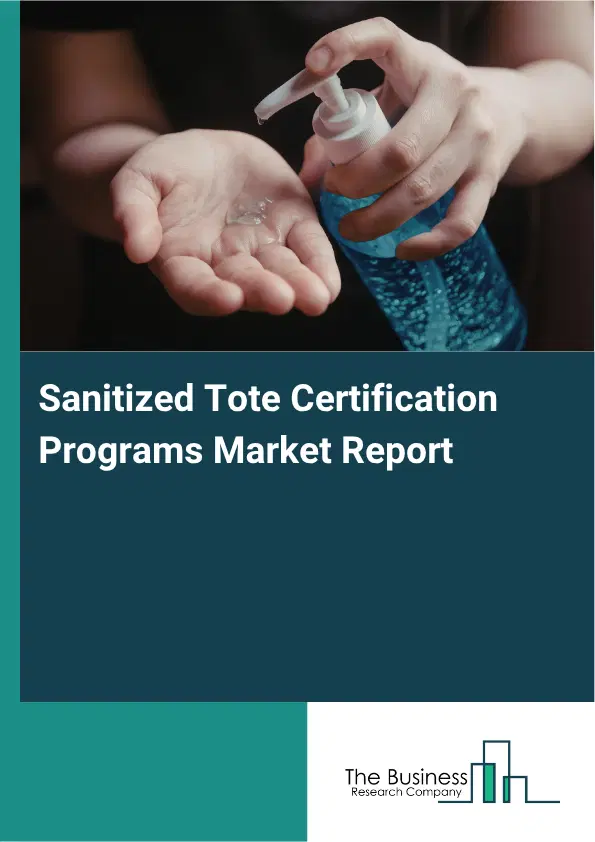 Sanitized Tote Certification Programs Market Report 2026 Sanitized Tote Certification Programs Market Report 2026