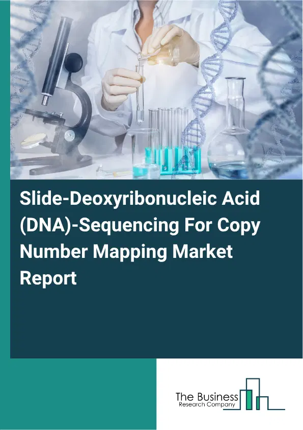 Slide-Deoxyribonucleic Acid (DNA)-Sequencing For Copy Number Mapping Market Report 2026 Slide-Deoxyribonucleic Acid (DNA)-Sequencing For Copy Number Mapping Market Report 2026