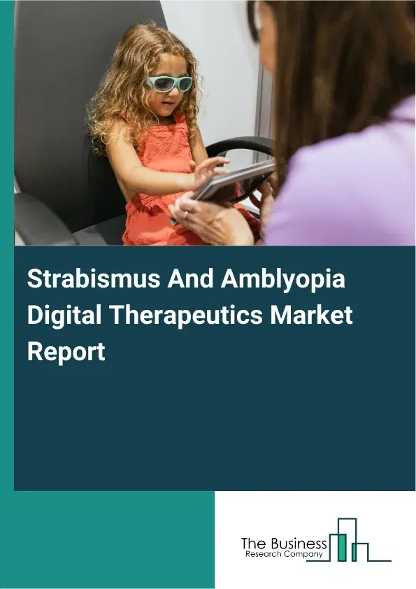 Global Strabismus And Amblyopia Digital Therapeutics Market Report 2026 Global Strabismus And Amblyopia Digital Therapeutics Market Report 2026
