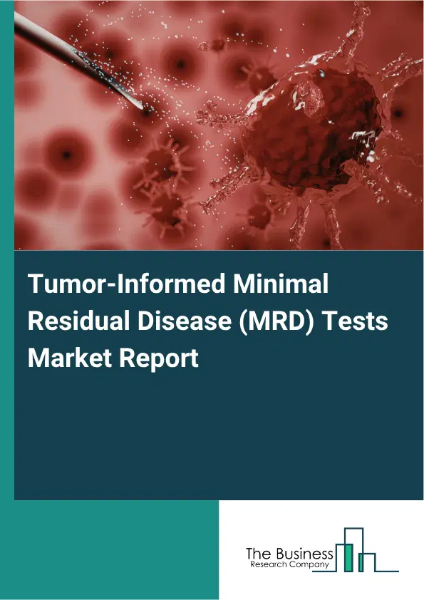 Tumor-Informed Minimal Residual Disease (MRD) Tests Market Report 2026 Tumor-Informed Minimal Residual Disease (MRD) Tests Market Report 2026